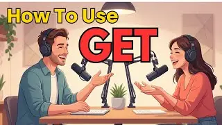 Learn English with Real Conversations Podcast | How to Use GET in English | Easy Explanation