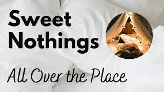 Sweet Nothings: All Over the Place. Cuddly audio by Eve's Garden