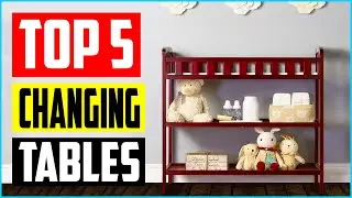 Top 5 Best Baby Diapers Changing Tables In 2022 Reviews
