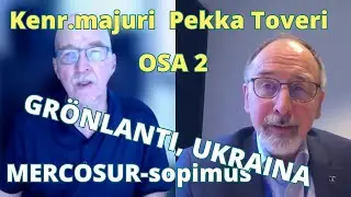 Ukraina, Grönlanti, MERCOSUR-sopimus: Pekka Toveri, Europarlamentaarikko ja kenraalimajuri. OSA 2