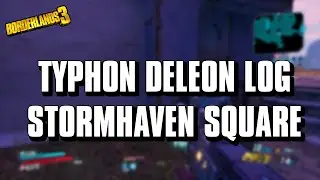 Borderlands 3 - Typhon Deleon Log - Stormhaven Square