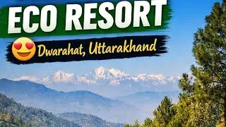 Eco Resort Dwarahat Uttarakhand | Mountain View & Nature Life 