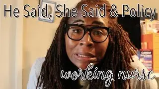 Working Nurse | He Said, She Said & Policy