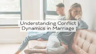 Understanding Conflict Dynamics in Marriage
