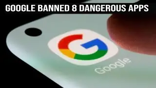 Google bans 8 dangerous apps from Play Store; DELETE them from your phone now, check list