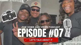 The Vows And Views Podcast - Episode 07