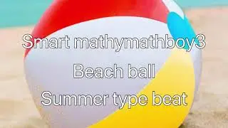 Smart mathymathboy3 - beach ball (summer type beat)
