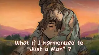 WHAT IF I HARMONIZED TO &ldquo;JUST A MAN&rdquo;? ❪ EPIC: The Musical ❫ &ndash; ❛ covered by Marine ❜