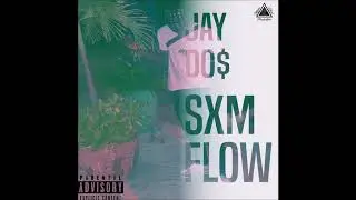 JAY DO$ - SXM FLOW (FREESTYLE)