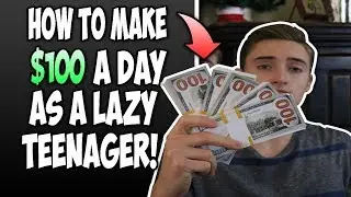How To Make $100 A Day Online As A LAZY BROKE 16-17 Year Old