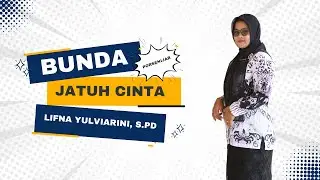 BUNDA dan JATUH CINTA (LIFNA YULVIARINI, S. Pd)