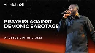 PRAYERS AGAINST DEMONIC SABOTAGE | APOSTLE DOMINIC OSEI | MIDNIGHT OIL PRAYERS | KFT CHURCH 2025