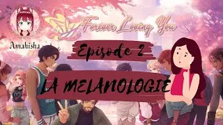 FLY : Forever Loving You - Episode 2 - La Mélanologie