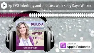 Ep #90 Infertility and Job Loss with Kelly Kaye Walker