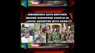 Gwamnishu Says Brother Behind Kidnapped Couple In Auchi Arrested With Guns