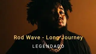 Rod Wave - Long Journey (Legendado/Tradução)