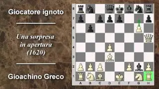 Partite Commentate di Scacchi 03- Gioachino Greco vs NN - Una Sorpresa in Apertura - 1620