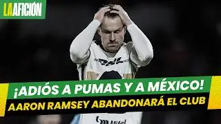 &iexcl;&Uacute;LTIMA HORA! Aaron Ramsey se fue de M&eacute;xico y abandon&oacute; a Pumas