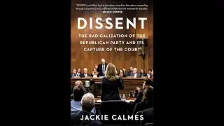 Dissent: The Radicalization of the Republican Party and Its Capture of the Courts by Jackie Calmes