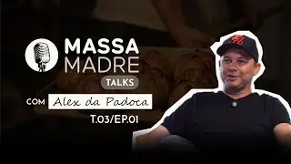 ALEX DA PADOCA (DO CORPORATIVO &Agrave; ARTE DO P&Atilde;O) - MASSA MADRE TALKS / EPIS&Oacute;DIO 01 - TEMPORADA 03