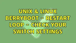 Unix & Linux: BerryBoot - Restart loop - Check your switch settings