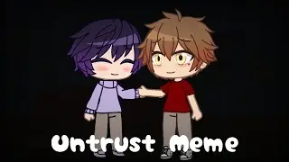 Untrust Meme &bull; W: Bright Colors &bull; Ft.Luke TMF &bull; ANGST (Reupload)