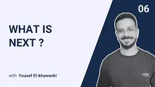 06 - What is next ?
