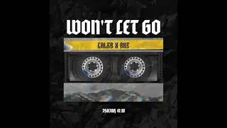 C A L E B - Won't Let Go (feat. BKE)