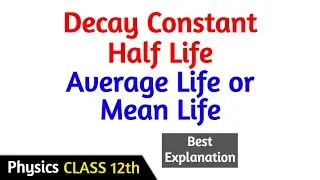Decay Constant, Half Life and Average Life or Mean Life - CLASS 12th Physics