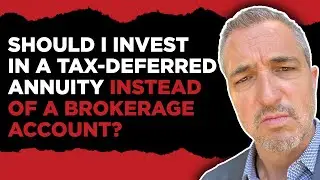Should I Invest In a Tax Deferred Annuity Instead of a Brokerage Account