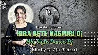 // Hira Bete Nagpuri dj // Mbj Style Mix By // Dj Ajit Bankati //