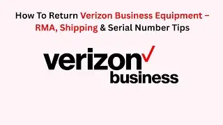 How To Return Verizon Business Equipment &ndash; RMA, Shipping & Serial Number Tips