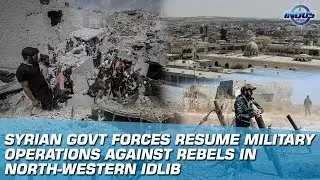 Syrian Forces Resume Military Operations Against Rebels In Northwestern Idlib | Indus News