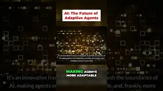 Revolutionizing AI: The Future of Adaptive Agents