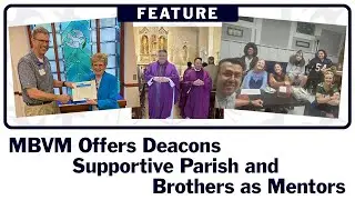 FEATURE: MBVM Offers Deacons Supportive Parish and Brothers as Mentors
