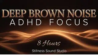 Brown Noise for ADHD Focus (8 Hours) -  Deep Focus & Concentration