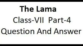 The Lama Class 7 English Unit 4 Sec B Part 4 Q & A