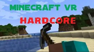 I PLAYED MINECRAFT VR IN HARDCORE FOR THE FIRST TIME