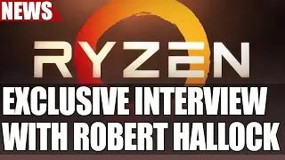 EXCLUSIVE INTERVIEW | AMD&rsquo;s Robert Hallock Spills The Beans on Ryzen