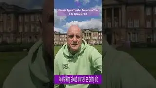 Ultimate Agers Tips Transform Your Life After 60...Stop Saying Your Old!