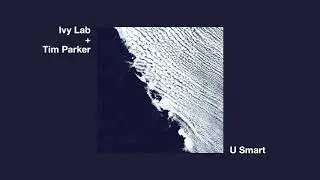 Ivy Lab + Tim Parker - U Smart