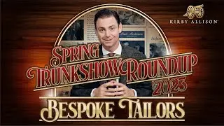 Spring 2023 Bespoke Tailors Trunk Show Roundup | Kirby Allison