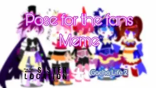 Pose for the Fans Meme// ft Sister Location in gacha life 2