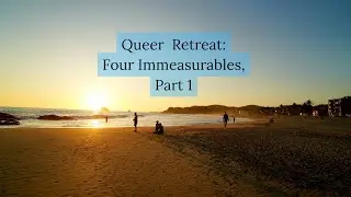 Queer Retreat: Four Immeasurables, Part 1 (Tenderness)