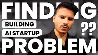 How to Find Problem to Solve? Building AI Startup