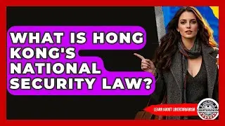 What Is Hong Kong's National Security Law? - Learn About Libertarianism