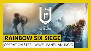 Tom Clancy&rsquo;s Rainbow Six Siege &ndash; Panel Anuncio Operation Steel Wave