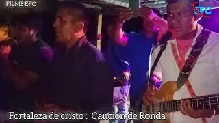 Fortaleza de cristo ( canción de Ronda en Oñedie las Lomitas Fsa