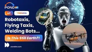 Robotaxis Join Uber, Air Taxis Fly, and AI Robots Weld Ships | This Week in IoT