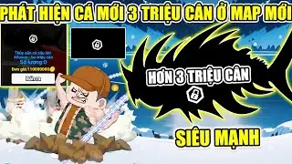 PHÁT HIỆN UPDATE CÁ MỚI 3 TRIỆU CÂN SIÊU MẠNH CHƯA AI CÂU ĐƯỢC TRONG CÂU CÁ VẠN CÂN